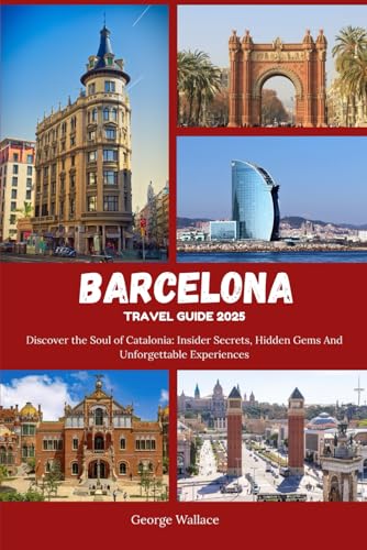 BARCELONA TRAVEL GUIDE 2025: Discover the Soul of Catalonia: Insider Secrets, Hidden Gems And Unforgettable Experiences von Independently published