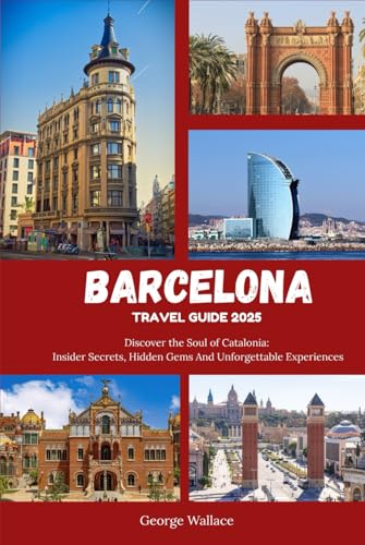 BARCELONA TRAVEL GUIDE 2025: Discover the Soul of Catalonia: Insider Secrets, Hidden Gems And Unforgettable Experiences von Independently published