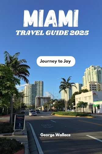 Miami Travel Guide 2025: Journey to Joy von Independently published