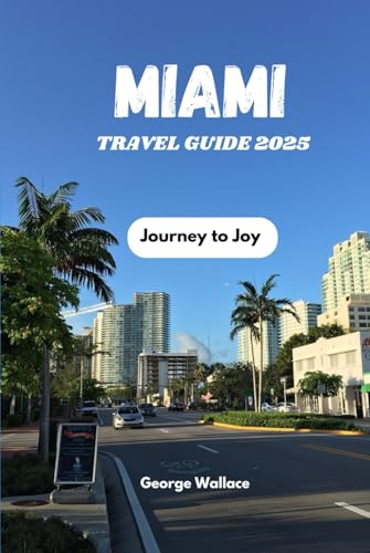 Miami Travel Guide 2025: Journey to Joy von Independently published