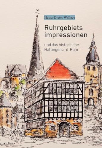 Ruhrgebietsimpressionen: und das historische Hattingen a. d. Ruhr