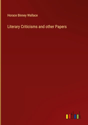 Literary Criticisms and other Papers von Outlook Verlag