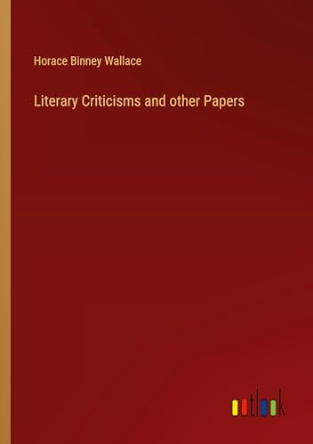 Literary Criticisms and other Papers von Outlook Verlag