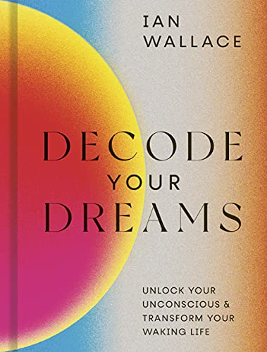 Decode Your Dreams: Unlock your unconscious and transform your waking life von White Lion Publishing