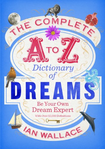 The Complete A to Z Dictionary of Dreams: Be Your Own Dream Expert
