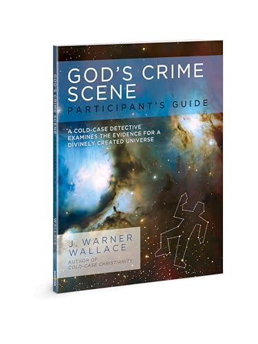 God's Crime Scene Participant's Guide: A Cold-Case Detective Examines the Evidence for a Divinely Created Universe von David C Cook