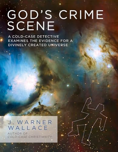 God's Crime Scene: A Cold-Case Detective Examines the Evidence for a Divinely Created Universe von David C Cook