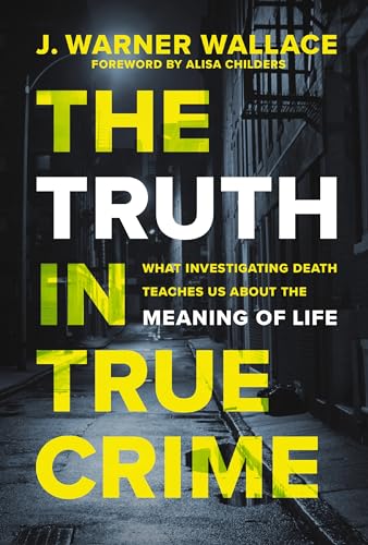 The Truth in True Crime: What Investigating Death Teaches Us About the Meaning of Life The Truth in True Crime: What Investigating Death Teaches Us About the Meaning of Life von Zondervan