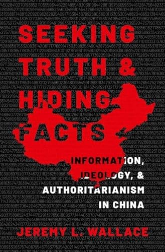 Seeking Truth and Hiding Facts: Information, Ideology, and Authoritarianism in China von Oxford University Press Inc