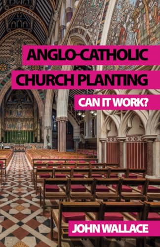 Anglo-Catholic Church Planting: Can it work? von Sacristy Press