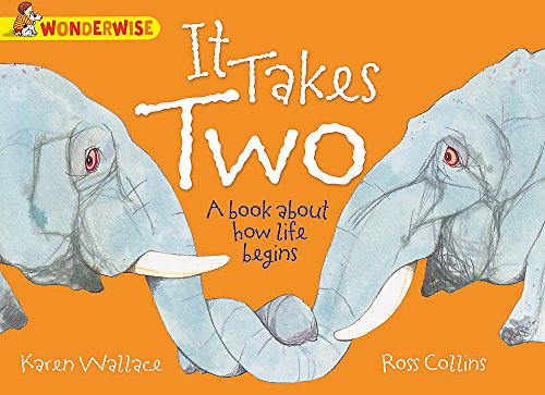 It Takes Two: A book about how life begins (Wonderwise)