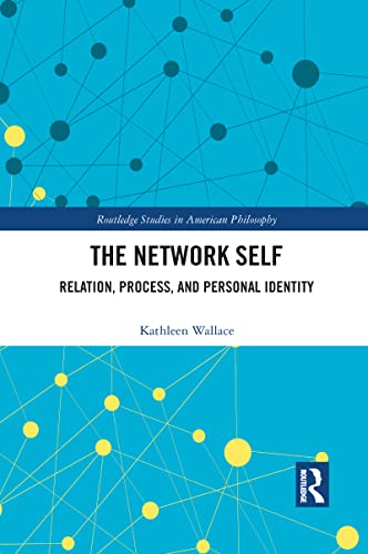 The Network Self: Relation, Process, and Personal Identity (Routledge Studies in American Philosophy, 18) von Routledge