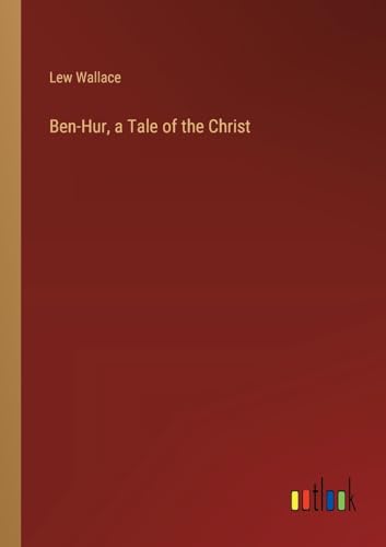 Ben-Hur, a Tale of the Christ von Outlook Verlag