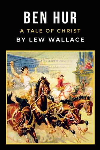 Ben Hur: A Tale of Christ - Original Unabridged 1880 Edition