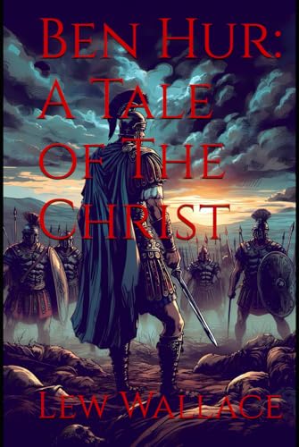 Ben Hur: A Tale of The Christ: A Tale of Revenge, Redemption, and Faith Ben Hur: A Tale of The Christ: A Tale of Revenge, Redemption, and Faith von Independently published