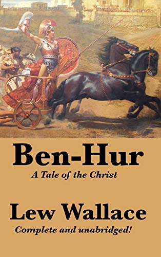 Ben-Hur: A Tale of the Christ, Complete and Unabridged Ben-Hur: A Tale of the Christ, Complete and Unabridged