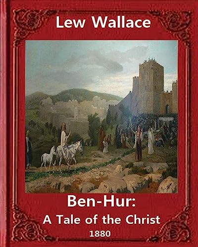 Ben-Hur: A Tale of the Christ.(1880) NOVEL By Lew Wallace (Original Version) von CREATESPACE
