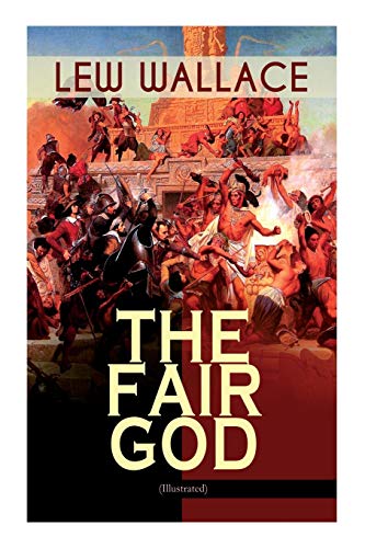 The Fair God (Illustrated): The Last of the 'Tzins – Historical Novel about the Conquest of Mexico