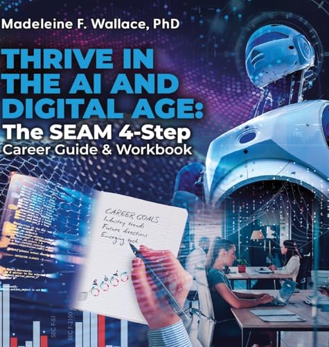 THRIVE IN THE AI AND DIGITAL AGE: The SEAM 4-Step Career Guide & Workbook THRIVE IN THE AI AND DIGITAL AGE: The SEAM 4-Step Career Guide & Workbook von Fig Factor Media Publishing