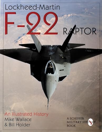 Lockheed-Martin F-22 Raptor:: An Illustrated History (Schiffer Military/Aviation History)