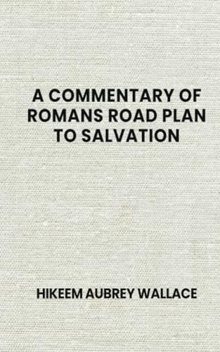 A COMMENTARY OF ROMANS ROAD PLAN TO SALVATION von Spines