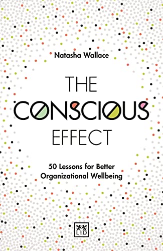The Conscious Effect: 50 Lessons for Better Organisational Wellbeing von Lid Publishing