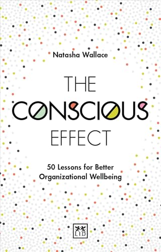 The Conscious Effect: 50 Lessons for Better Organisational Wellbeing von Lid Publishing