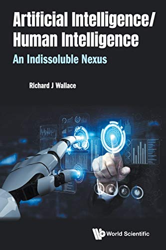 Artificial Intelligence/ Human Intelligence: An Indissoluble Nexus Artificial Intelligence/ Human Intelligence: An Indissoluble Nexus von WSPC