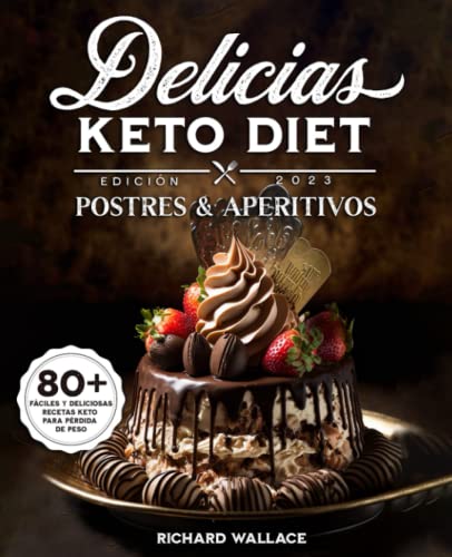 Delicias Keto Diet Postres & Aperitivos: 80 Fáciles y Deliciosas Recetas Keto para Pérdida de Peso von Independently published