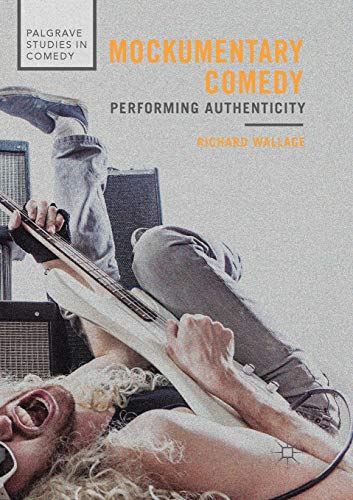 Mockumentary Comedy: Performing Authenticity (Palgrave Studies in Comedy) von MACMILLAN