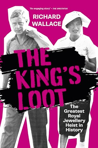 The King's Loot: The Greatest Royal Jewellery Heist in History