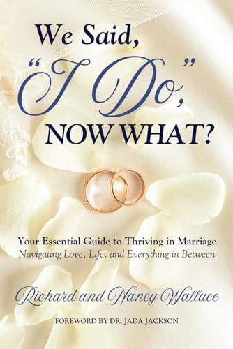 We Said, ‘I Do,’ Now What?: Your Essential Guide to Thriving in Marriage: Navigating Love, Life, and Everything In Between von Independently published