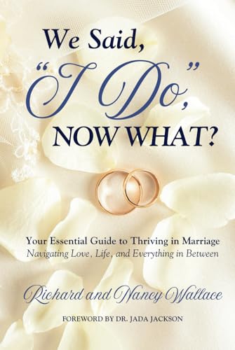 We Said, ‘I Do,’ Now What?: Your Essential Guide to Thriving in Marriage: Navigating Love, Life, and Everything in Between von Independently published