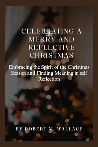 Celebrating a merry and reflective Christmas: Embracing the Spirit of the Christmas Season and Finding Meaning in self Reflection von Independently published