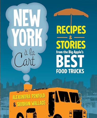 New York a la Cart: Recipes and Stories from the Big Apple's Best Food Trucks von Running Press Adult