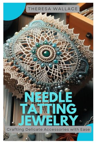 Needle Tatting Jewelry: Crafting Delicate Accessories with Ease von Independently published