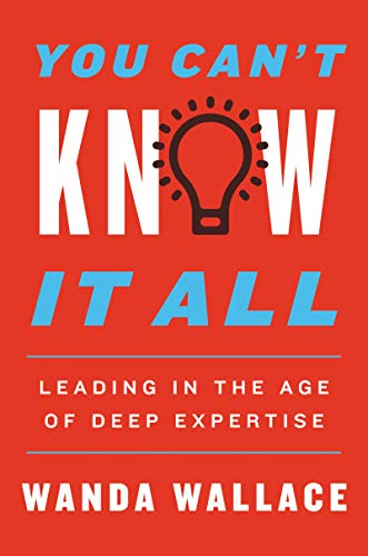 You Can't Know It All: Leading in the Age of Deep Expertise von Business