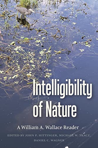 Intelligibility of Nature: A William A. Wallace Reader