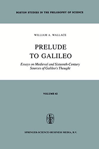 Prelude to Galileo: Essays on Medieval and Sixteenth-Century Sources of Galileo's Thought