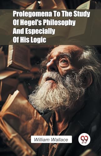 Prolegomena To The Study Of Hegel's Philosophy And Especially Of His Logic von Double 9 Books