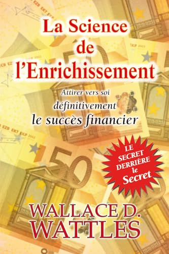 La Science de l'Enrichissement - Attirer vers soi définitivement le succès financier: Attirer définitivement vers soi la prospérité financière La Science de l'Enrichissement - Attirer vers soi définitivement le succès financier: Attirer définitivement vers soi la prospérité financière
