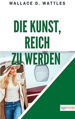 Die Kunst, reich zu werden: The Science of Getting Rich (Bookmundo-Ausgabe) von Bookmundo