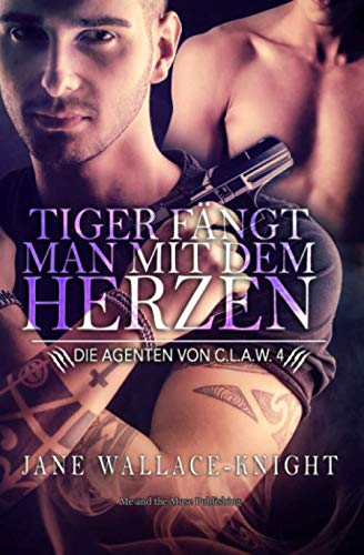 Tiger fängt man mit dem Herzen (Die Agenten von C.L.A.W., Band 4)