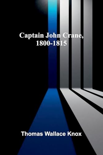 Captain John Crane, 1800-1815 von Alpha Edition