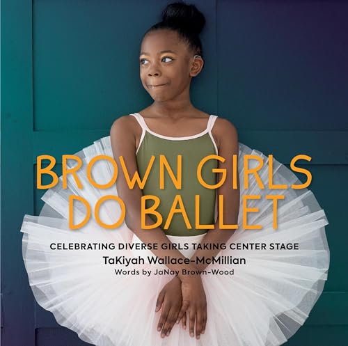 Brown Girls Do Ballet: Celebrating Diverse Girls Taking Center Stage von Workman Kids