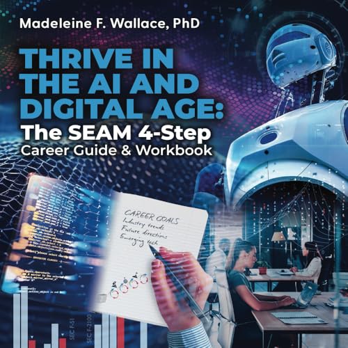 THRIVE IN THE AI AND DIGITAL AGE: The SEAM 4-Step Career Guide & Workbook THRIVE IN THE AI AND DIGITAL AGE: The SEAM 4-Step Career Guide & Workbook von Fig Factor Media Publishing