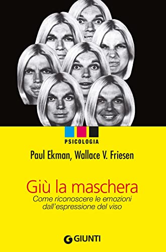 Giù la maschera. Come riconoscere le emozioni dall'espressione del viso (Psicologia)