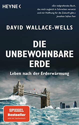 Die unbewohnbare Erde: Leben nach der Erderwärmung - Aktualisierte Neuausgabe von Heyne