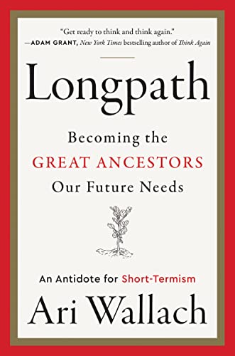 Longpath: Becoming the Great Ancestors Our Future Needs – An Antidote for Short-Termism von HarperOne