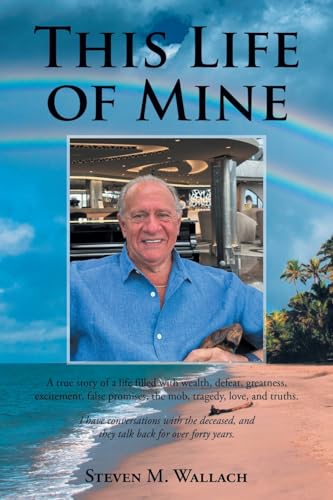 This Life of Mine: A true story of a life filled with wealth, defeat, greatness, excitement, false promises, the mob, tragedy, love, and truths. von Fulton Books
